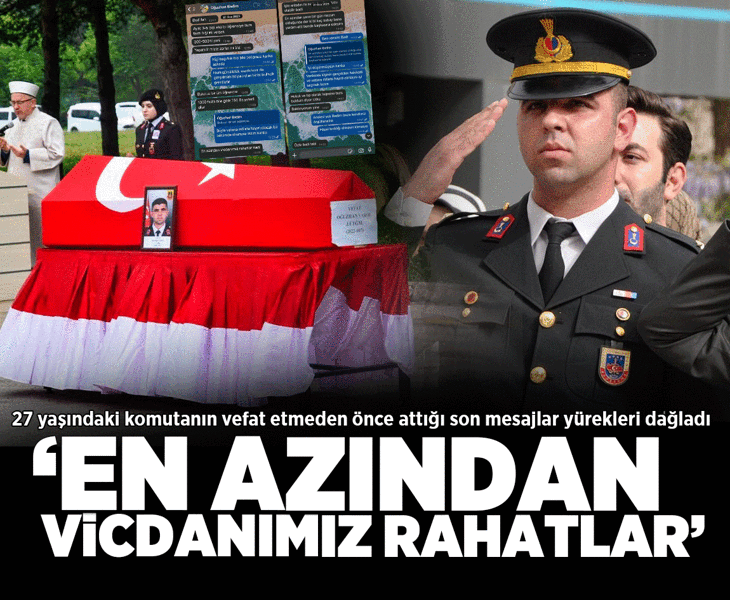27 yaşında hayatının kaybeden komutanın son mesajları yürek yaktı: En azından vicdanımız rahatlar