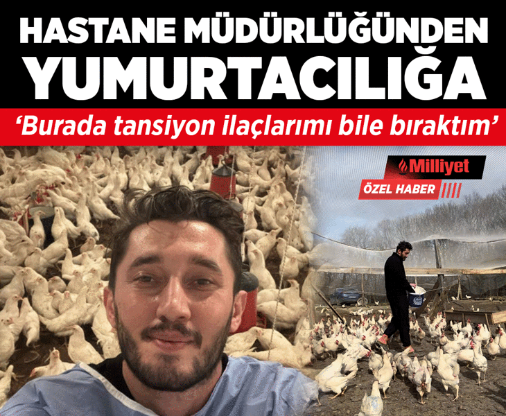 Hastane müdürlüğünden yumurta yetiştiriciliğine! ‘Burada tansiyon ilaçlarımı bile bıraktım’