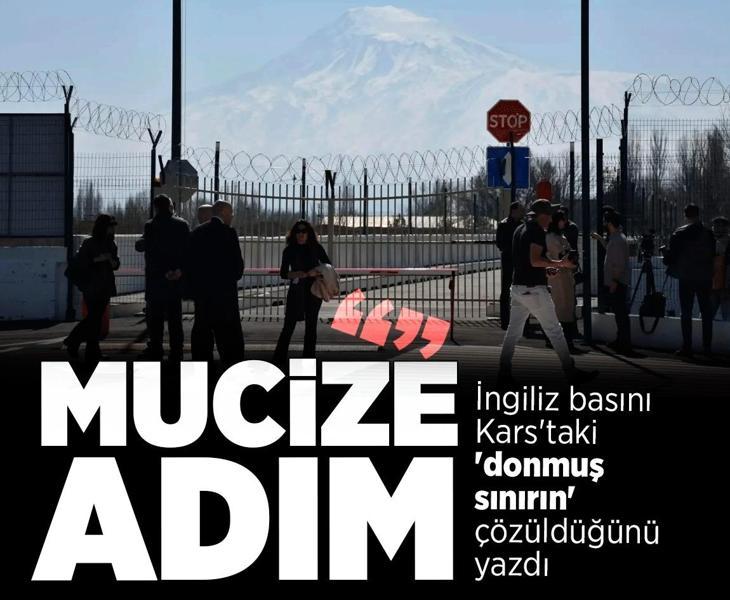 İngiliz basını Kars'taki 'donmuş sınırın' çözüldüğünü yazdı! 'Türkiye-Ermenistan arasında mucize sayılacak adım'