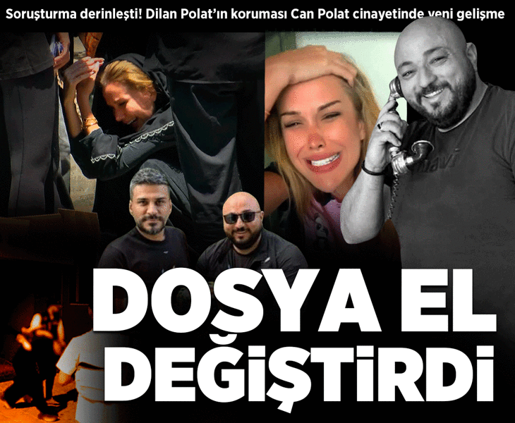 Dilan-Engin Polat’ın koruması Can Polat cinayetinde yeni gelişme
