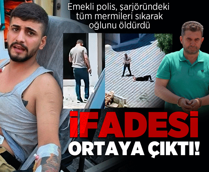 Şarjöründeki tüm mermileri sıkarak oğlunu öldüren emekli polisin ifadesi ortaya çıktı!