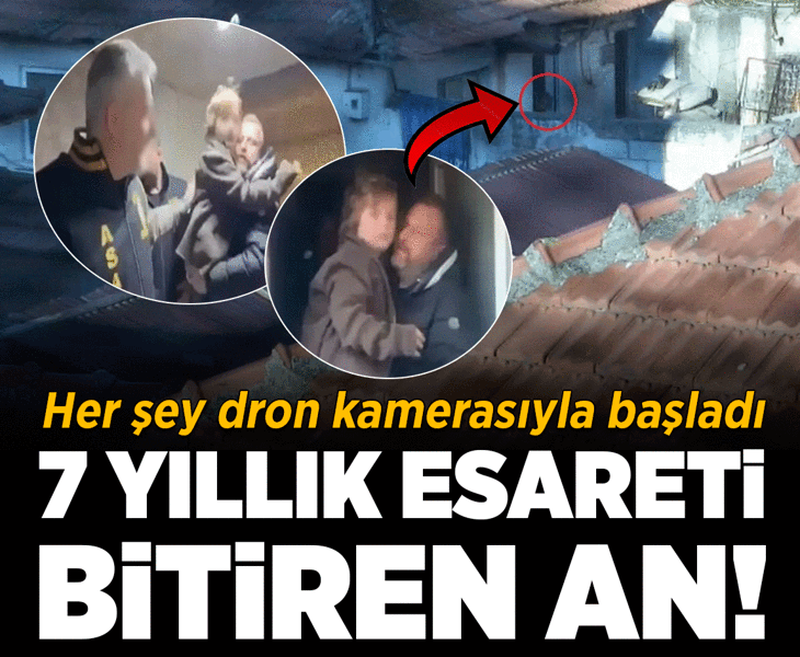 Nazar'ın 7 yıllık esaretinin bittiği an! Her şey dron kamerasıyla başladı