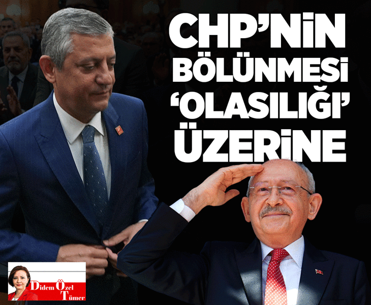 CHP’nin ikiye bölünmesi (olasılığı) üzerine
