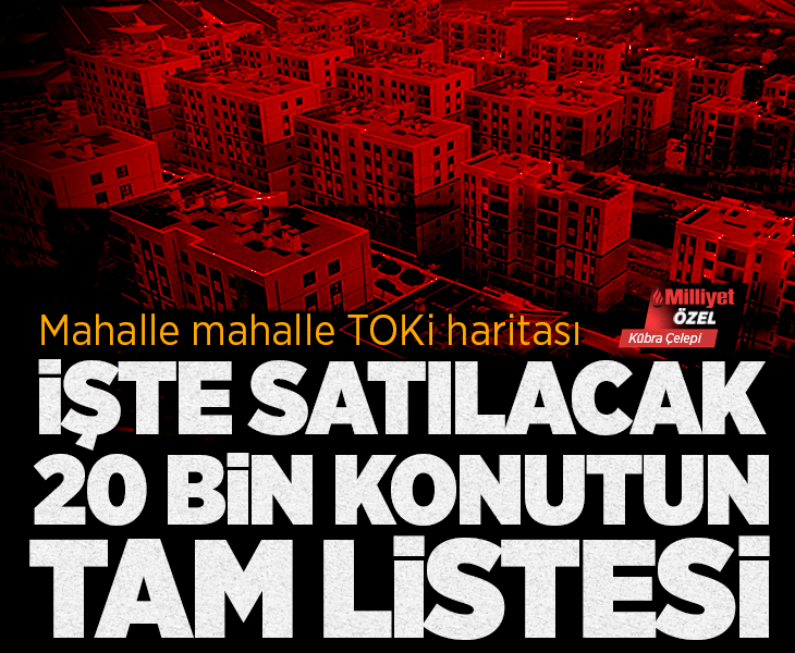 TOKİ'nin 64 ilde satacağı 20 bin konutun tam listesi! Mahalle mahalle belli oldu