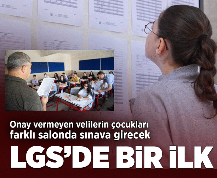LGS'de bu yıl bir ilk! Onay vermeyen velilerin çocukları farklı salonda sınava girecek