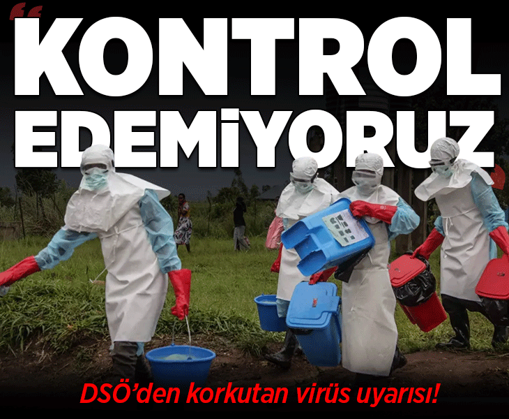 DSÖ'den korkutan Ebola açıklaması! 'Kontrol eğrisinin çok gerisindeyiz'