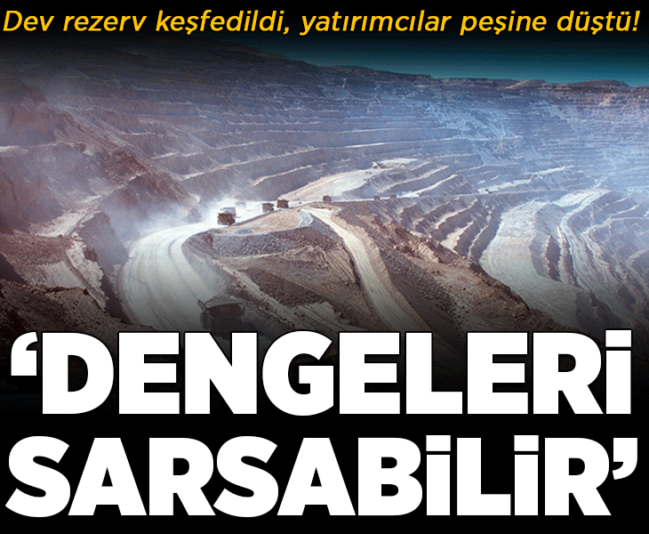 Dev rezerv keşfedildi, yatırımcılar peşine düştü! 'Dengeleri sarsabilir'