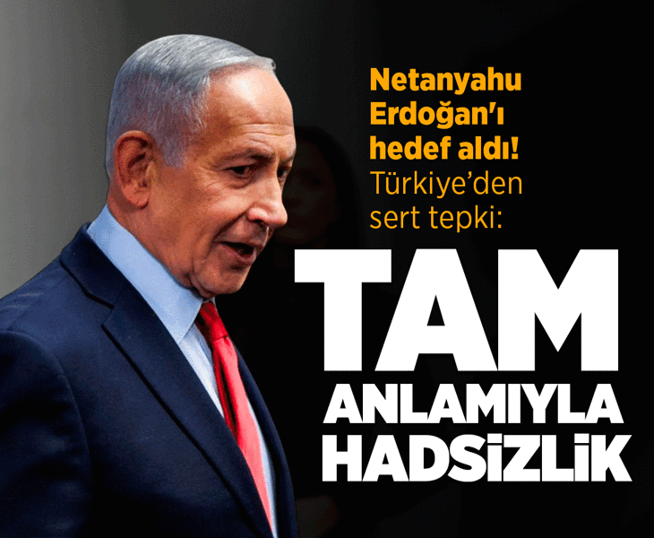 Erdoğan'ı hedef alan Netanyahu'ya Türkiye'den sert tepki: Tam anlamıyla hadsizlik