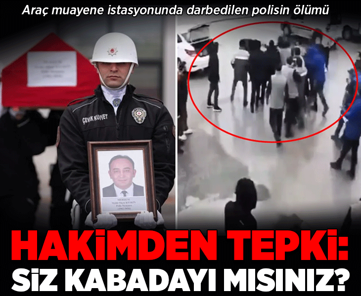 Araç muayene istasyonunda polisin hayatını kaybettiği olayda yeni gelişme! Hakimden sanığa: 'Siz kabadayı mısınız?'