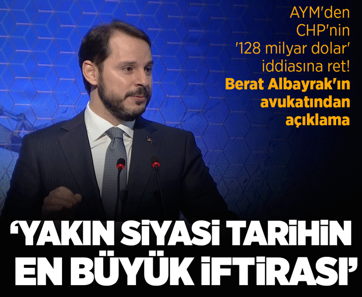 AYM'den CHP'nin '128 milyar dolar' iddiasına ret! Berat Albayrak'ın avukatından açıklama: Yakın siyasi tarihin en büyük iftirası