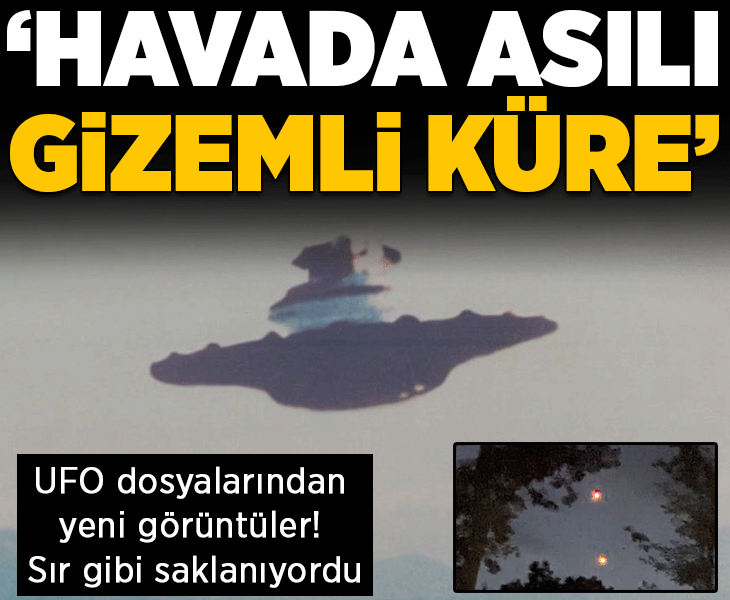 Yıllardır sır gibi saklanıyordu! Merakla beklenen UFO dosyalarının üçüncüsü yayımlandı: 'Havada asılı gizemli küre'