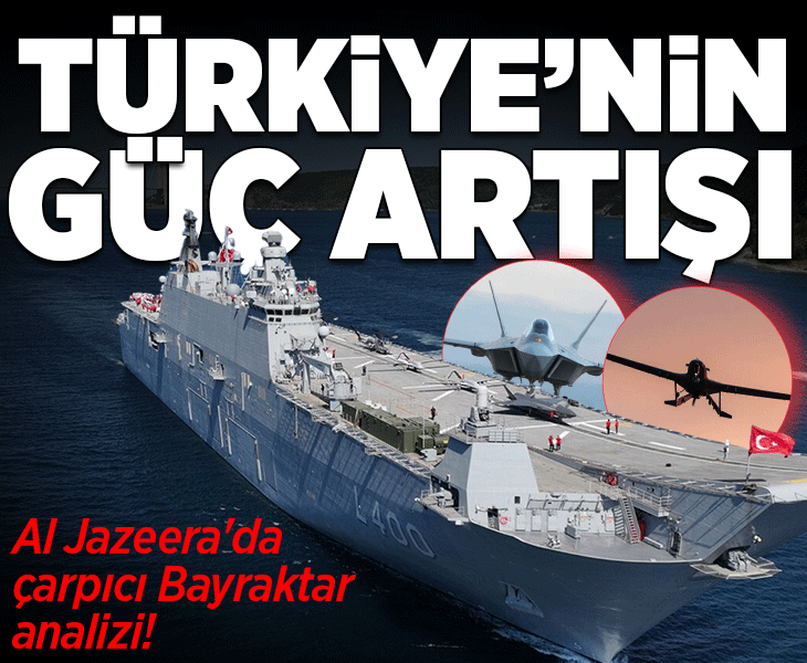 Al Jazeera'da çarpıcı Bayraktar analizi! 'Türkiye'nin jeopolitik güç artışı'