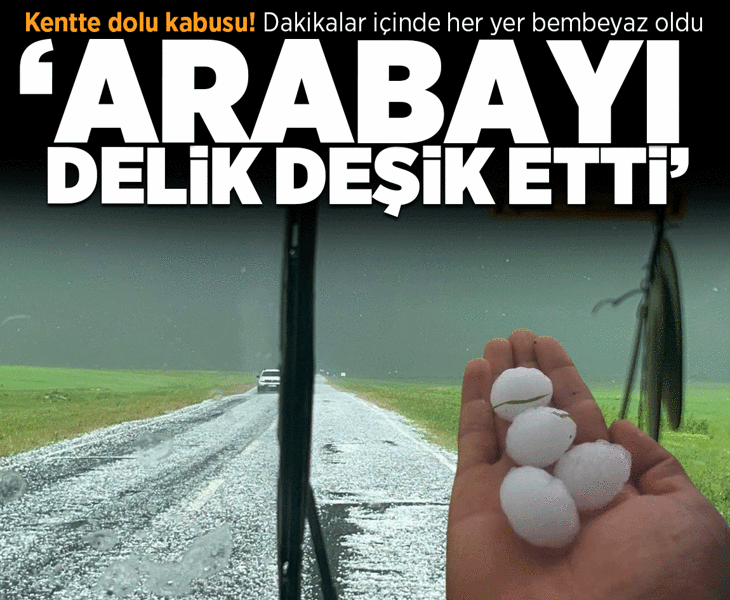 Kentte dolu kabusu! Dakikalar içinde her yer bembeyaz oldu: Arabayı delik deşik etti