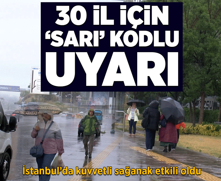 İstanbul'da sabah saatlerinde sağanak etkili oldu! 30 kentte 'sarı' kodlu uyarı
