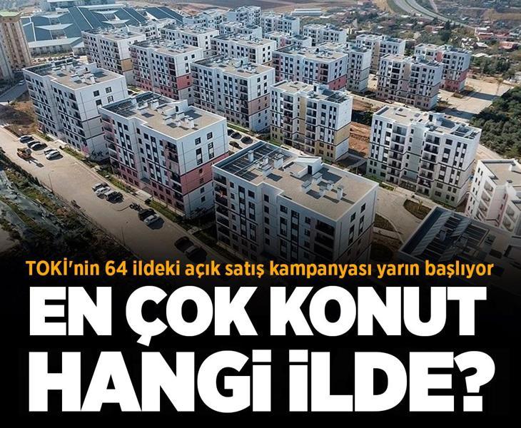TOKİ'nin 64 ildeki açık satış kampanyası yarın başlıyor! En çok konut hangi ilde?
