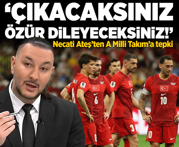 Necati Ateş'ten A Milli Takım'a tepki! Çıkıp özür dileyeceksiniz'