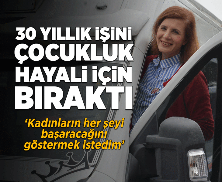 30 yıl çalıştığı işini bıraktı, şoför oldu: Kadınların her şeyi başaracağını göstermek istedim