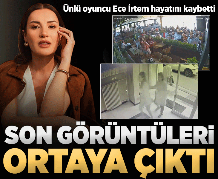 Ünlü oyuncu Ece İrtem hayatını kaybetti! Son görüntüleri ortaya çıktı