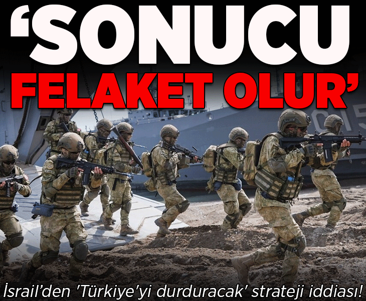 İsrail basınından 'Türkiye'yi durduracak' strateji iddiası! 'Sonucu felaket olur'