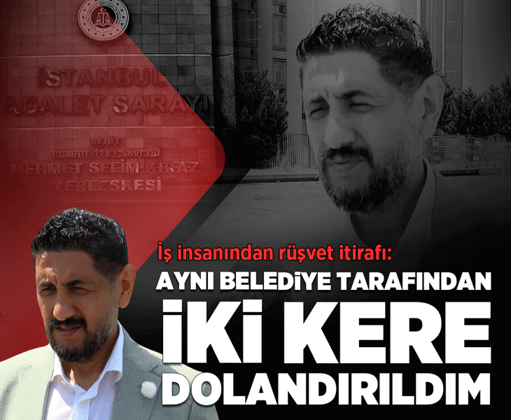 İş insanından rüşvet itirafı: Aynı belediye tarafından iki kere dolandırıldım