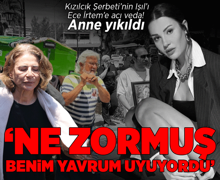 Ani vefatıyla herkesi yasa boğdu! Kızılcık Şerbeti'nde rol alan Ece İrtem son yolculuğuna uğurlandı