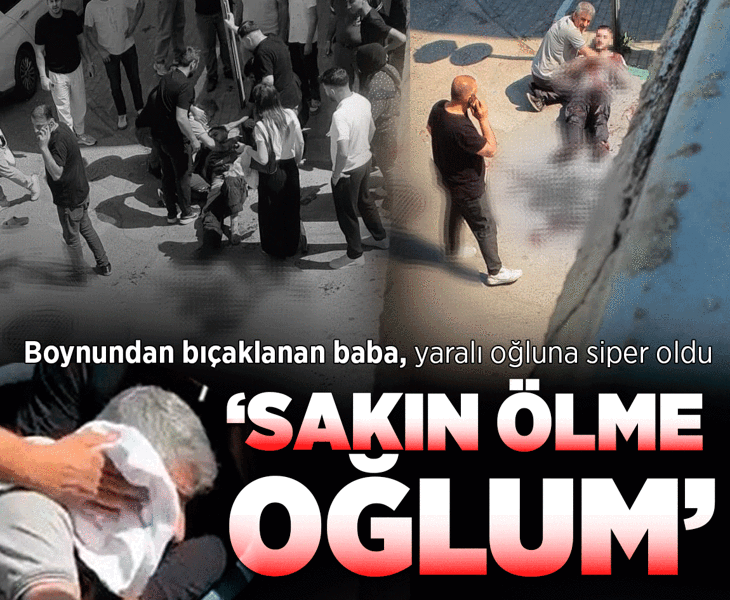 Boynundan bıçaklanan baba, ağır yaralanan oğlunun başında bekledi: Sakın ölme