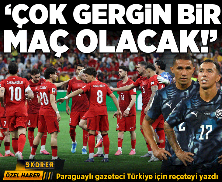 Paraguaylı gazeteci Türkiye için reçeteyi yazdı! 'Çok gergin bir maç olacak'