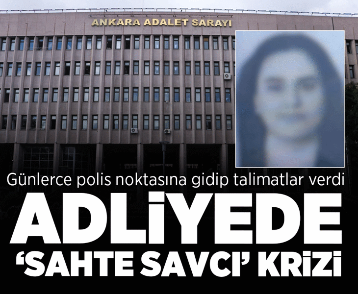 Ankara Adliyesi'nde 'sahte stajyer savcı' krizi! Polis merkezine gidip 'talimat' verince yakalandı
