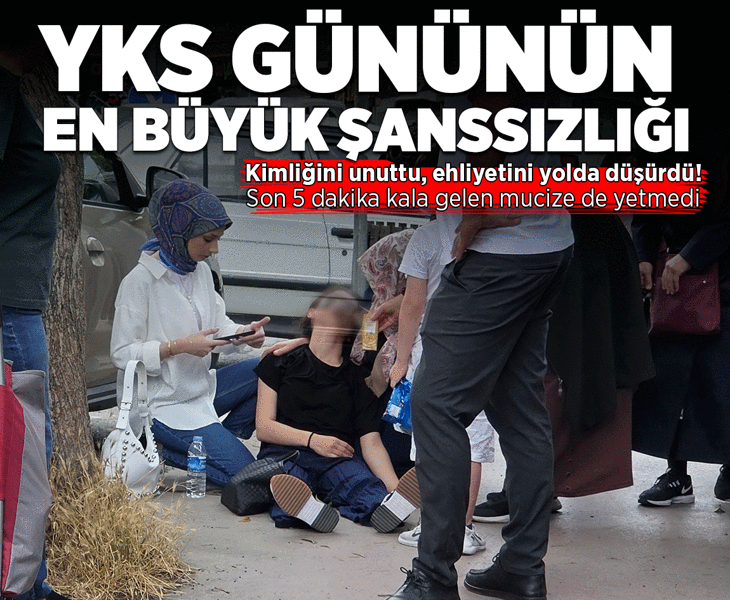Kimliğini unuttu, ehliyetini yolda düşürdü... Son 5 dakika kala gelen mucize de yetmedi! YKS günü büyük şanssızlık