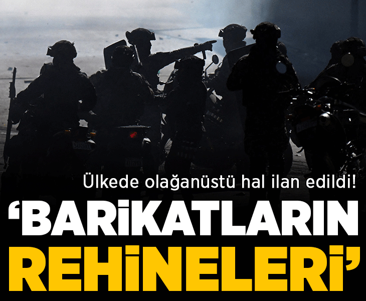 Ülkede olağanüstü hal ilan edildi! İlk açıklama geldi: 'Barikatların rehineleri'