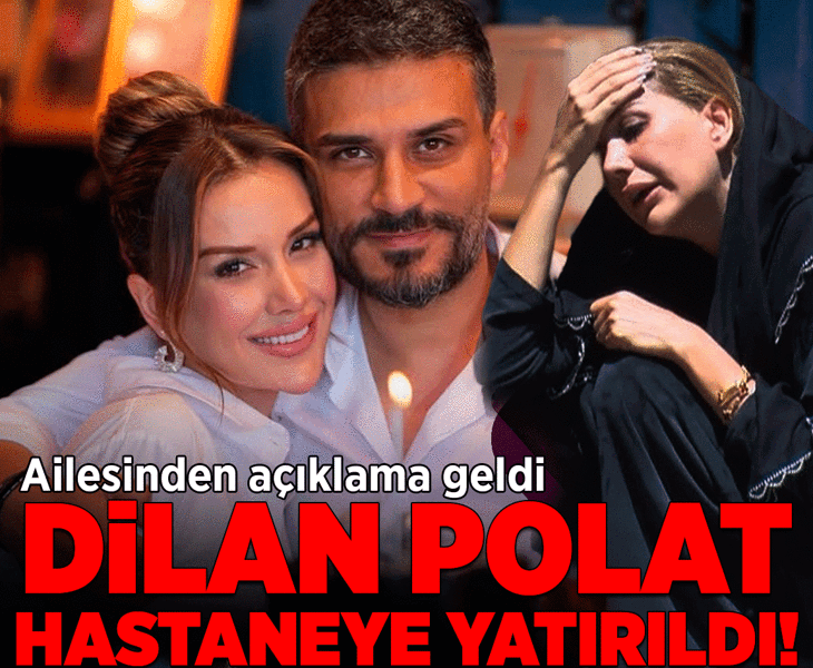 Dilan Polat hastaneye yatırıldı! Ailesinden açıklama geldi