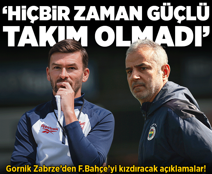 Gornik Zabrze'den Fenerbahçe'yi kızdıracak açıklamalar! 'Hiçbir zaman güçlü bir takım olmadı'