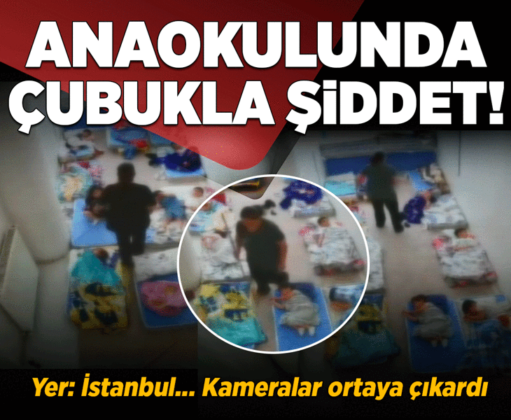 Bayrampaşa'da anaokulunda şiddet! Çocuklara çubukla şiddet kamerada