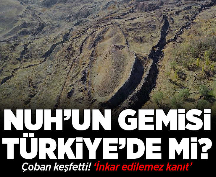 Çoban keşfetti! Nuh’un Gemisi Türkiye’de mi? ‘İnkar edilemez kanıt’