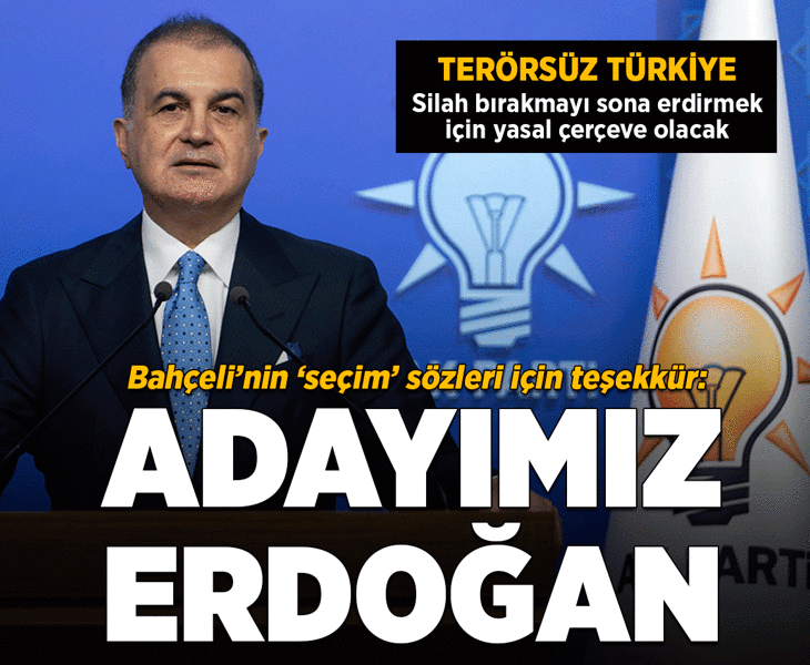Son dakika... AK Parti Sözcüsü Ömer Çelik: Cumhurbaşkanı adayımız Erdoğan'dır
