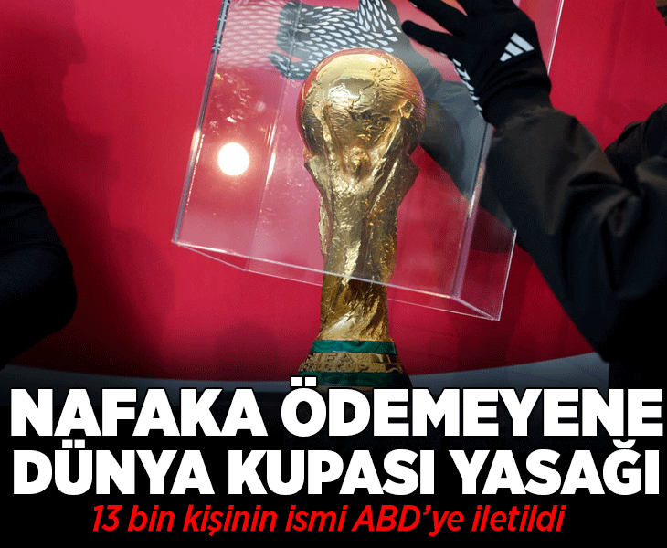 Nafaka ödemeyene Dünya Kupası yasağı! 13 bin kişinin ismi ABD'ye iletildi