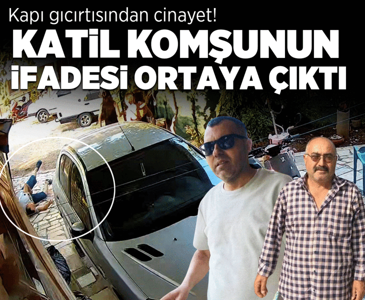 Kapı gıcırtısından cinayet! Katil komşunun ifadesi ortaya çıktı
