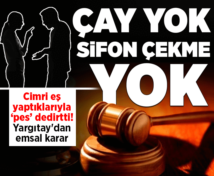 Pes dedirten cimri eş! 'Işığı kapat, çay demleme, sifonu çekme' tartışması: Yargıtay'dan emsal karar