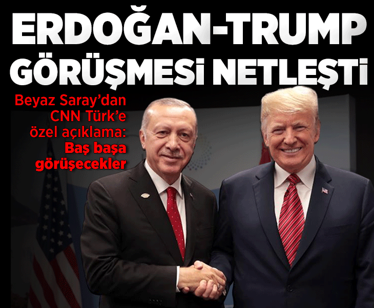 Beyaz Saray'dan CNN Türk'e özel açıklama: Erdoğan ve Trump başbaşa görüşecek