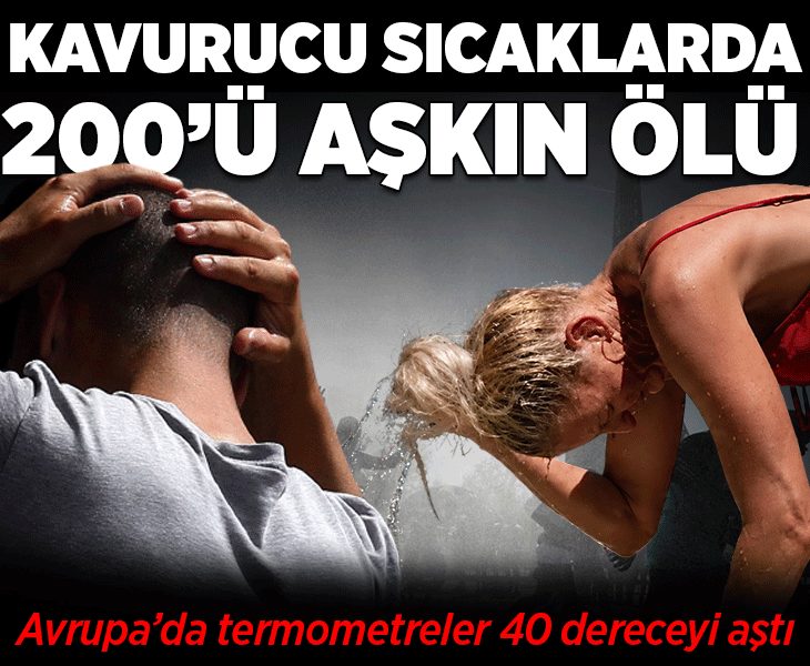 40 dereceyi aşan sıcaklar Avrupa’yı vurdu! 200'ü aşkın ölü