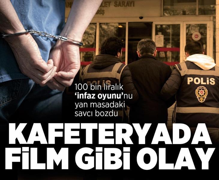 Kafetaryada film gibi olay! 100 bin liralık 'infaz' oyununu yan masadaki savcı bozdu