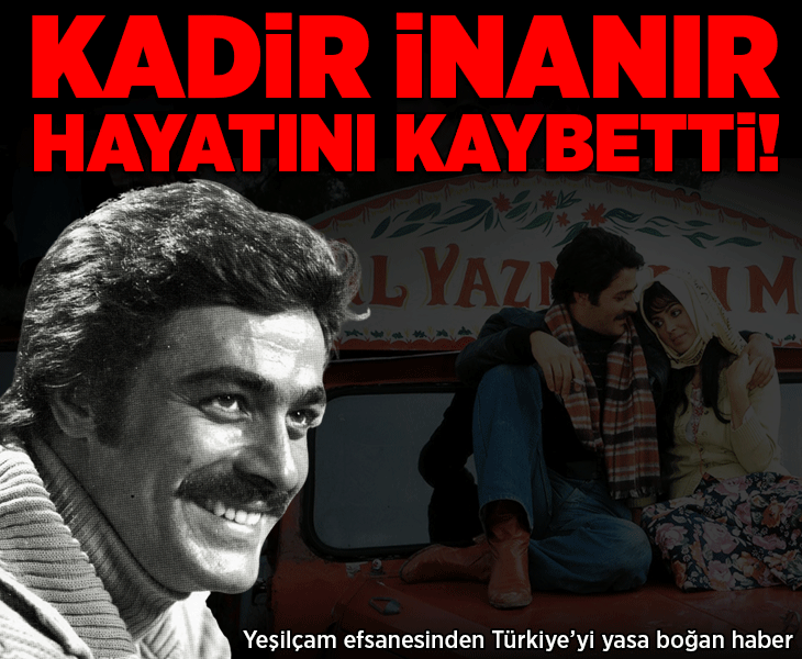 Son Dakika: Kadir İnanır hayatını kaybetti