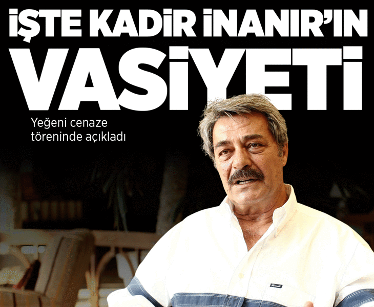 Yeğeni Levent İnanır ilk kez açıkladı! İşte Kadir İnanır'ın vasiyeti