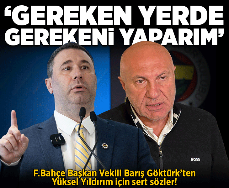 Fenerbahçe Başkan Vekili Barış Göktürk'ten Yüksel Yıldırım için sert sözler! 'Gereken yerde gerekeni yaparım'