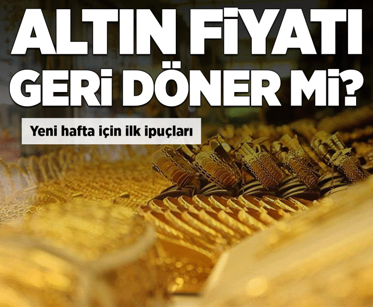 Altın fiyatı geri döner mi? Yeni hafta için ilk ipuçları