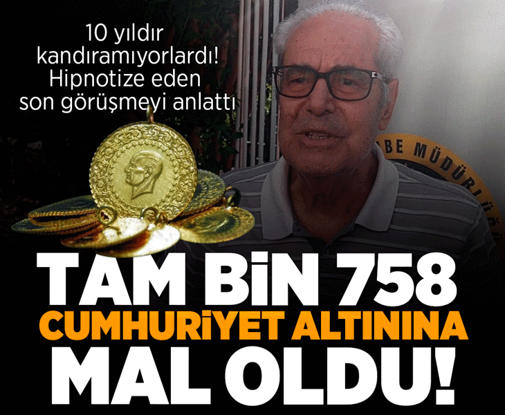 10 yıldır kandıramıyorlardı, hipnotize eden son görüşmeyi anlattı! Bedeli tam bin 758 Cumhuriyet altını
