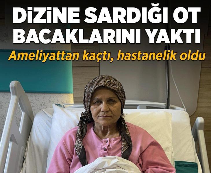 Menisküs ameliyatından korktu, bacağına sardığı ot hayatını kabusa çevirdi! Bacaklarını yaktı