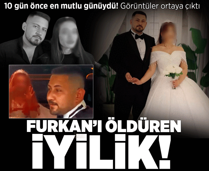 10 gün önce en mutlu günüydü, görüntüler ortaya çıktı! Furkan'ı öldüren iyilik