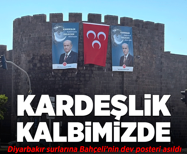 Diyarbakır surlarında Bahçeli'nin dev posteri asıldı: Kardeşlik Kalbimizde, Gelecek Aklımızda