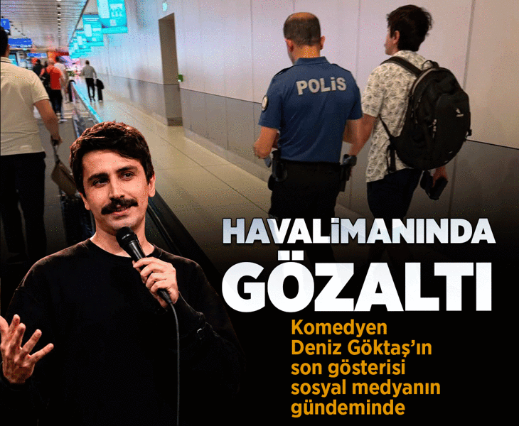 Son dakika... Komedyen Deniz Göktaş havalimanında gözaltına alındı